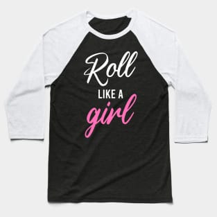 Roll like a girl - bjj Baseball T-Shirt